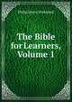 The Bible for Learners, Volume 1, Philip Henry Wicksteed 