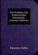 Das Problem Der Asthetischen Autonomie . (German Edition), Eleonore Kuhn 