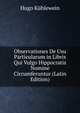 Observationes De Usu Particularum in Libris Qui Vulgo Hippocratis Nomine Circumferuntur (Latin Edition), Hugo Kuhlewein 