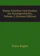 Kleine Schriften Und Studien Zur Kunstgeschichte, Volume 2 (German Edition), Franz Kugler 