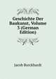 Geschichte Der Baukunst, Volume 3 (German Edition), Jacob Burckhardt 