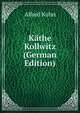 Kathe Kollwitz (German Edition), Alfred Kuhn 