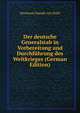 Der deutsche Generalstab in Vorbereitung und Durchf?hrung des Weltkrieges (German Edition), Hermann Joseph von Kuhl 
