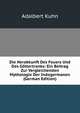 Die Herabkunft Des Feuers Und Des Gottertranks: Ein Beitrag Zur Vergleichenden Mythologie Der Indogermanen (German Edition), Adalbert Kuhn 