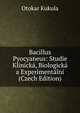 Bacillus Pyocyaneus: Studie Klinicka, Biologicka a Experimentalni (Czech Edition), Otokar Kukula 
