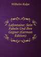 Lafontaine: Sein Fabeln Und Ihre Gegner (German Edition), Wilhelm Kulpe 
