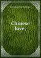 Chinese love;, Clare Beecher Kummer 