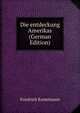 Die entdeckung Amerikas (German Edition), Friedrich Kunstmann 