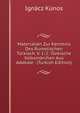 Materialien Zur Kenntnis Des Rumelischen Turkisch, V. 1-2: Turkische Volksmarchen Aus Adakale . (Turkish Edition), Ignacz Kunos 