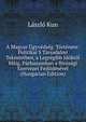 A Magyar Ugyvedseg. Tortenete: Politikai S Tarsadalmi Tekintetben, a Legregibb Idoktol Maig, Parhuzamban a Birosagi Szervezet Fejlodesevel (Hungarian Edition), Laszlo Kun 