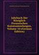 Jahrbuch Der Koniglich Preussischen Kunstsammlungen, Volume 10 (German Edition), Konigliche preussische Kunstsammlung 