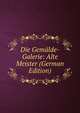 Die Gemalde-Galerie: Alte Meister (German Edition), 