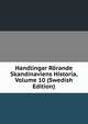 Handlingar Rorande Skandinaviens Historia, Volume 10 (Swedish Edition), 
