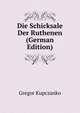 Die Schicksale Der Ruthenen (German Edition), Gregor Kupczanko 