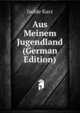 Aus Meinem Jugendland (German Edition), Isolde Kurz 