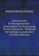 Lehrbuch Der Kirchengeschichte: Seitenst?ck Und Erg?nzung Zu Des Verfassers "Lehrbuch Der Heiligen Geschichte" (German Edition), Johann Heinrich Kurtz 