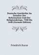 Deutsche Geschichte Im Zeitalter Der Reformation Und Der Religionskriege, 7500 Bis 1648 (German Edition), Friedrich Kurze 