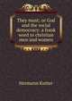 They must; or God and the social democracy: a frank word to christian men and women, Hermann Kutter 