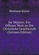Sie Mussen: Ein Offenes Wort an Die Christliche Gesellschaft (German Edition), Hermann Kutter 