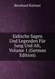 Judische Sagen Und Legenden Fur Jung Und Alt, Volume 1 (German Edition), Bernhard Kuttner 