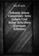 Johann Amos Comenius: Sein Leben Und Seine Schriften (German Edition), Jan Kvaala 