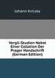 Vergil-Studien Nebst Einer Collation Der Prager Handschrift (German Edition), Johann Kvicala 