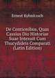 De Contionibus, Quas Cassius Dio Historiae Suae Intexuit Cum Thucydideis Comparati (Latin Edition), Ernest Kyhnitzsch 