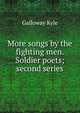 More songs by the fighting men. Soldier poets; second series, Galloway Kyle 