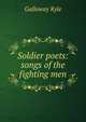 Soldier poets: songs of the fighting men, Galloway Kyle 