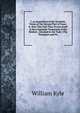 I. an Exposition of the Symbolic Terms of the Second Part of Faust. Ii. How This Part Thus Proves Itself to Be a Dramatic Treatment of the Modern . Devoted to the Task: (The Prologues and Fir, William Kyle 