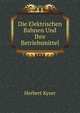 Die Elektrischen Bahnen Und Ihre Betriebsmittel (German Edition), Herbert Kyser 