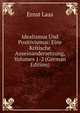 Idealismus Und Positivismus: Eine Kritische Auseinandersetzung, Volumes 1-2 (German Edition), Ernst Laas 