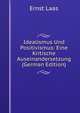 Idealismus Und Positivismus: Eine Kritische Auseinandersetzung (German Edition), Ernst Laas 
