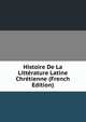 Histoire De La Litterature Latine Chretienne (French Edition), 