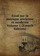 Essai sur la musique ancienne et moderne Volume 1 (French Edition), 