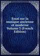 Essai sur la musique ancienne et moderne Volume 3 (French Edition), 