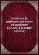 Essai sur la musique ancienne et moderne Volume 4 (French Edition), 