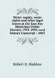 Water supply, water rights and other legal issues at the East Bay Municipal Utility District, 1972-1993: oral history transcript / 2003, Robert B. Maddow 