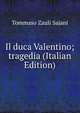 Il duca Valentino; tragedia (Italian Edition), Tommaso Zauli Sajani 