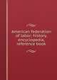 American federation of labor; history, encyclopedia, reference book, 