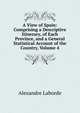 A View of Spain: Comprising a Descriptive Itinerary, of Each Province, and a General Statistical Account of the Country, Volume 4, Alexandre Laborde 