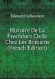 Histoire De La Procedure Civile Chez Les Romains (French Edition), Edouard Laboulaye 
