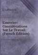 L'ouvrier: Consid?rations Sur Le Travail (French Edition), L Laboulais 