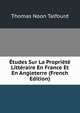 Etudes Sur La Propriete Litteraire En France Et En Angleterre (French Edition), Thomas Noon Talfourd 