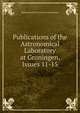 Publications of the Astronomical Laboratory at Groningen, Issues 11-15, Rijksuniversiteit Te Groni Laboratorium 