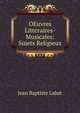 OEuvres Litteraires-Musicales: Sujets Religieux, Jean Baptiste Labat 