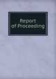 Report of Proceeding, 
