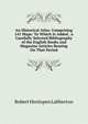 An Historical Atlas: Comprising 141 Maps: To Which Is Added . a Carefully Selected Bibliography of the English Books and Magazine Articles Bearing On That Period, Robert Henlopen Labberton 