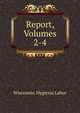 Report, Volumes 2-4, Wisconsin. Hygienic Labor 