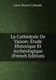 La Cathedrale De Vaison: Etude Historique Et Archeologique (French Edition), Leon-Honore Labande 